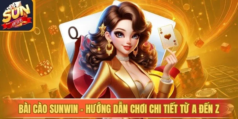Bài Cào Sunwin - Hướng Dẫn Chơi Chi Tiết Từ A Đến Z
