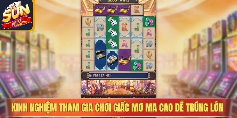 Kinh nghiệm tham gia chơi giấc mơ ma cao dễ trúng lớn Sunwin