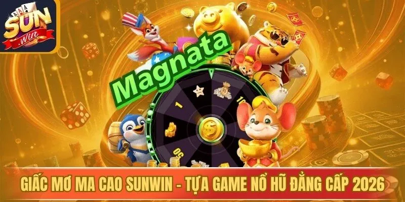 Giấc Mơ Ma Cao Sunwin - Tựa Game Nổ Hũ Đẳng Cấp 2026