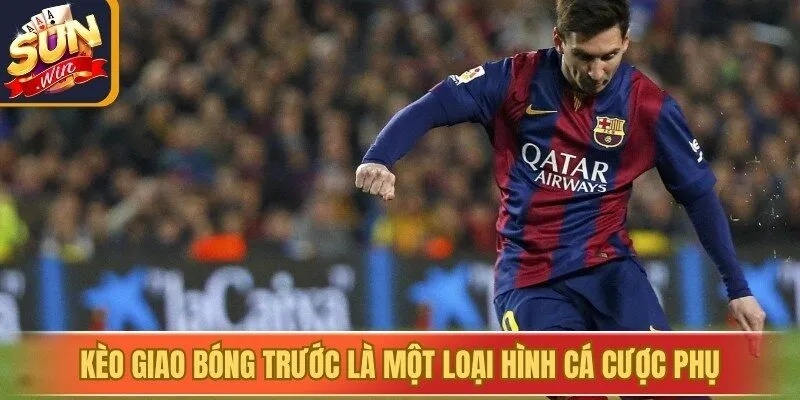 Kèo giao bóng trước (Kick-off bet) là một loại hình cá cược phụ