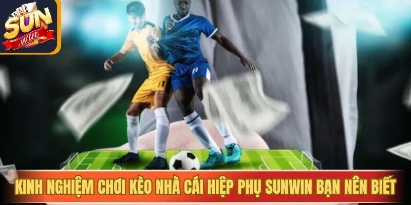 Kinh nghiệm chơi kèo nhà cái hiệp phụ Sunwin bạn nên biết 