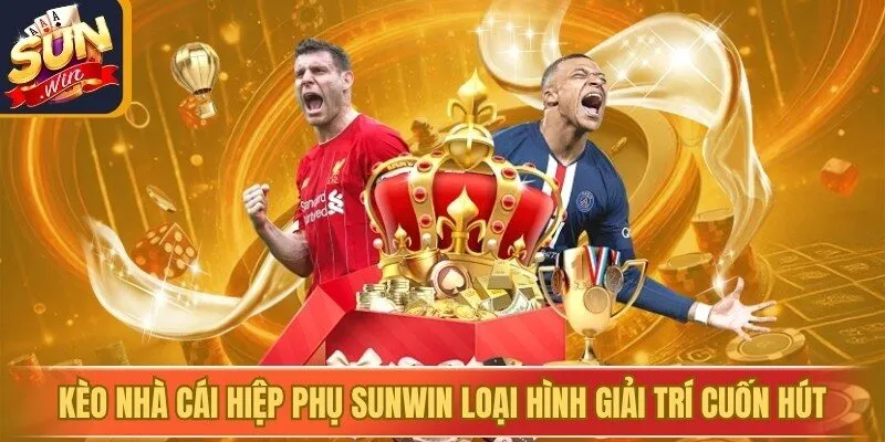 Kèo Nhà Cái Hiệp Phụ Sunwin Loại Hình Giải Trí Cuốn Hút