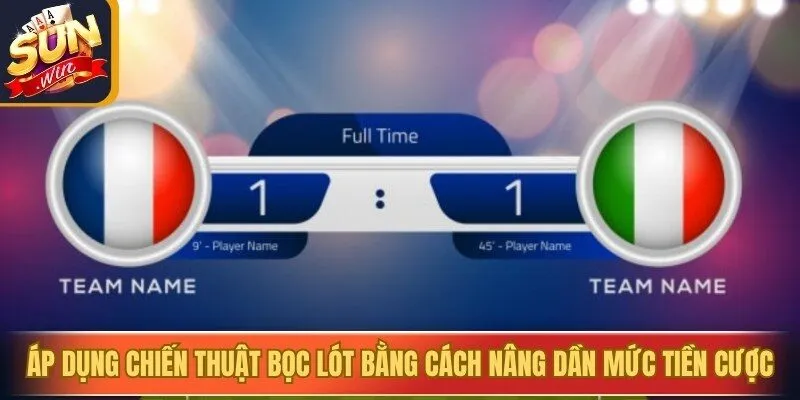 Áp dụng chiến thuật bọc lót bằng cách nâng dần mức tiền cược