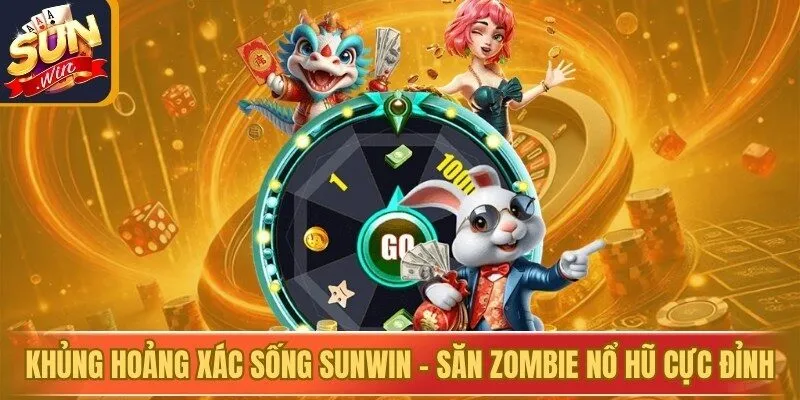 Khủng Hoảng Xác Sống Sunwin - Săn Zombie Nổ Hũ Cực Đỉnh