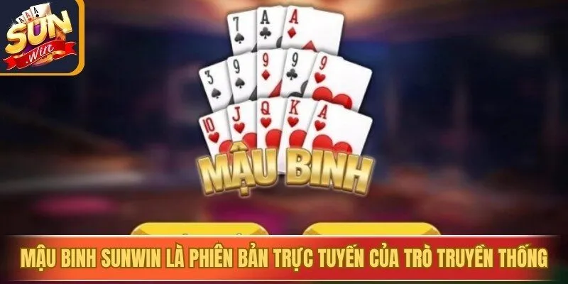 Mậu binh Sunwin là phiên bản trực tuyến của trò Binh Xập Xám truyền thống