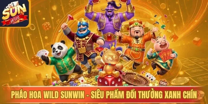 Pháo Hoa Wild Sunwin - Siêu Phẩm Đổi Thưởng Xanh Chín