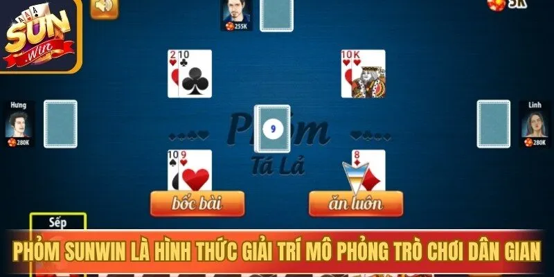 Phỏm Sunwin là hình thức giải trí mô phỏng trò chơi dân gian quen thuộc
