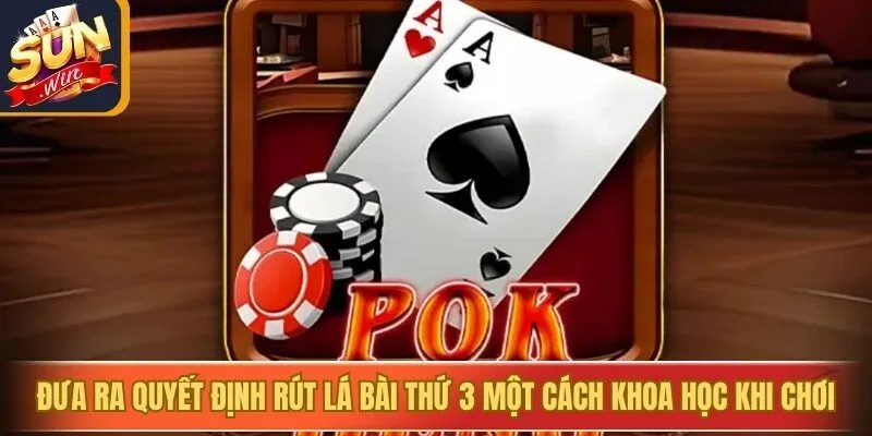 Đưa ra quyết định rút lá bài thứ 3 một cách khoa học khi chơi