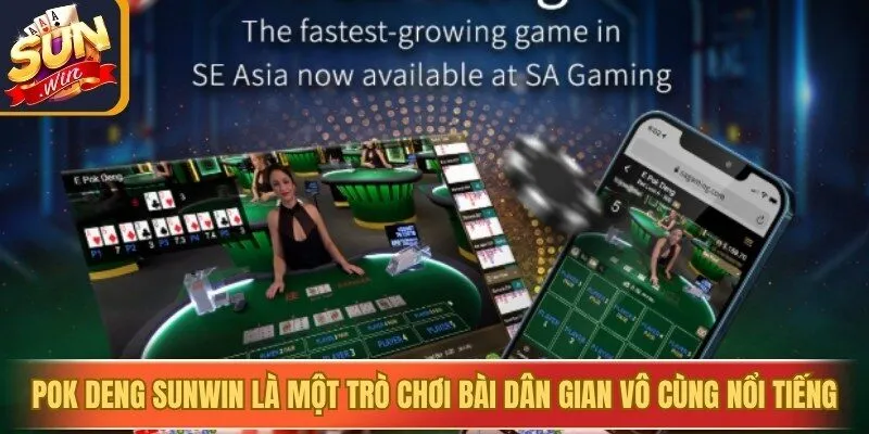 Pok Deng Sunwin là một trò chơi bài dân gian vô cùng nổi tiếng