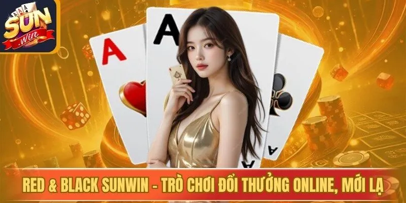 Red & Black Sunwin - Trò Chơi Đổi Thưởng Online, Mới Lạ