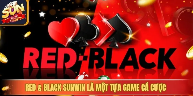 Red & Black Sunwin là một tựa game cá cược sử dụng bộ bài Tây 52 lá