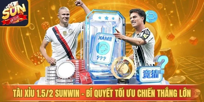Tài Xỉu 1.5/2 Sunwin - Bí Quyết Tối Ưu Chiến Thắng Lớn