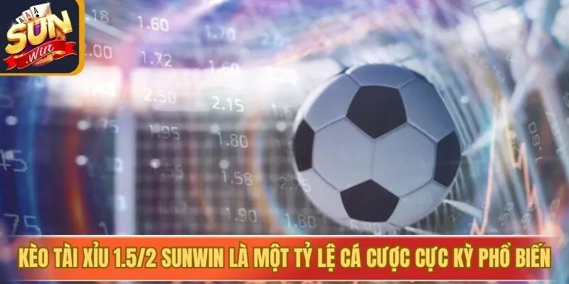 Kèo tài xỉu 1.5/2 Sunwin là một tỷ lệ cá cược cực kỳ phổ biến
