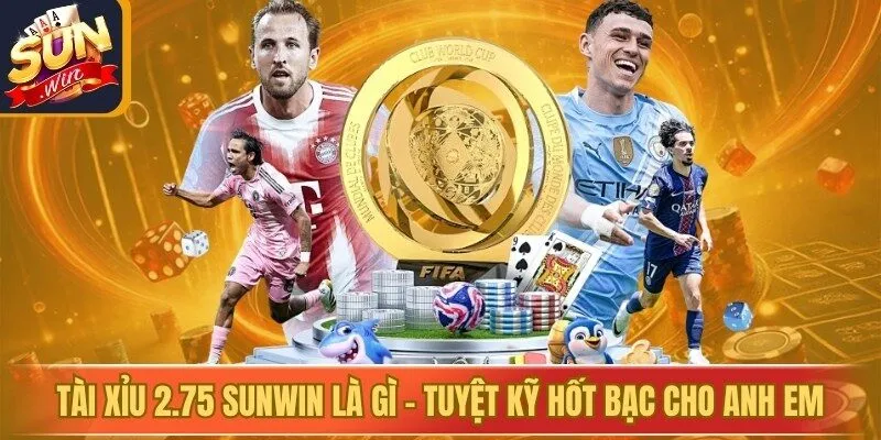 Tài Xỉu 2.75 Sunwin Là Gì - Tuyệt Kỹ Hốt Bạc Cho Anh Em