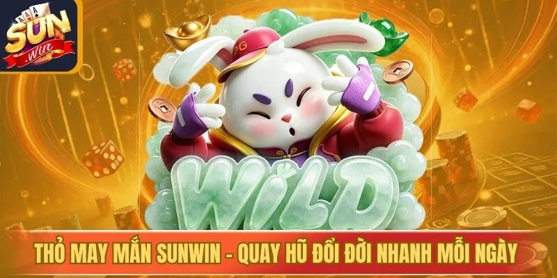 Thỏ May Mắn Sunwin - Quay Hũ Đổi Đời Nhanh Mỗi Ngày