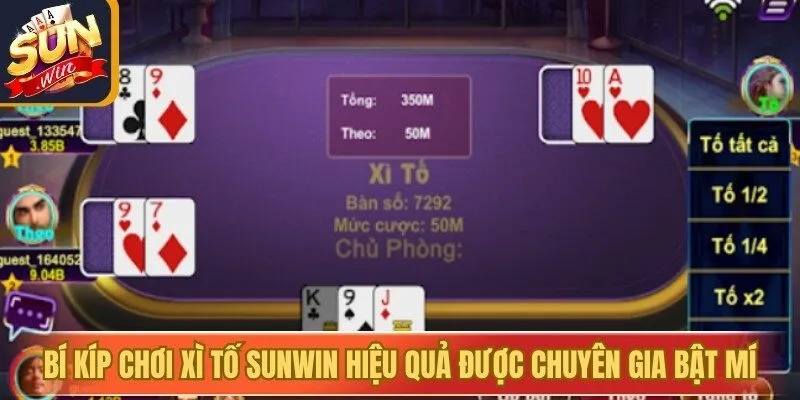 Bí kíp chơi Xì Tố Sunwin hiệu quả được các chuyên gia bật mí